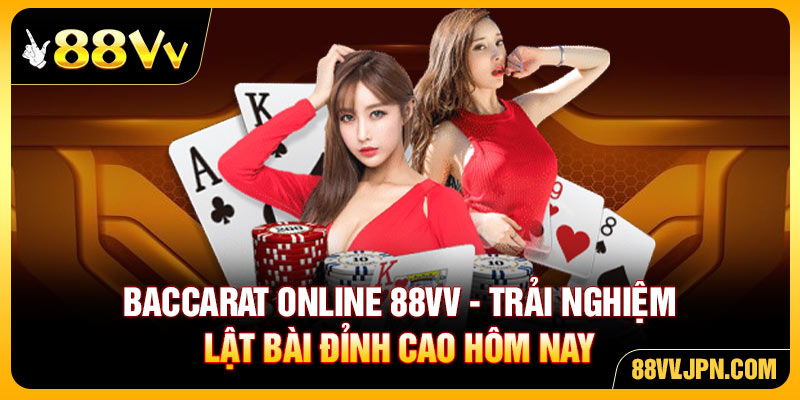 Baccarat online 88VV - Trải Nghiệm Lật Bài Đỉnh Cao Hôm Nay