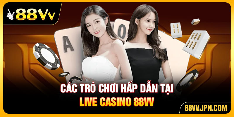 Các trò chơi hấp dẫn tại live casino 88VV