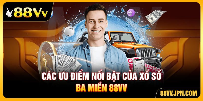 Các ưu điểm nổi bật của xổ số ba miền 88VV