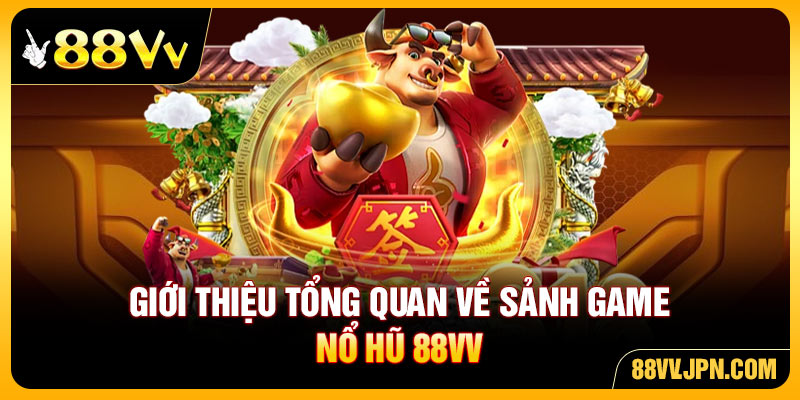 Giới thiệu tổng quan về sảnh game nổ hũ 88VV
