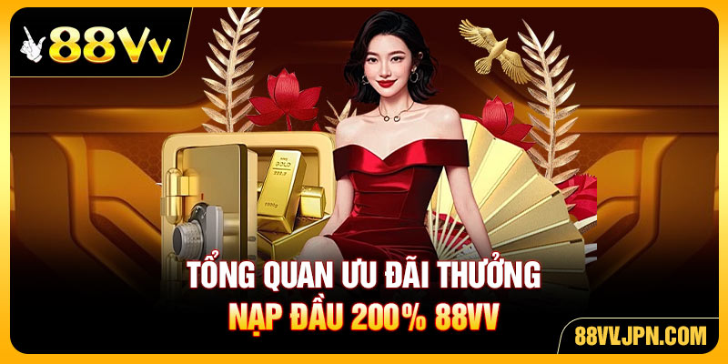 Tổng quan ưu đãi Thưởng Nạp Đầu 200% 88VV