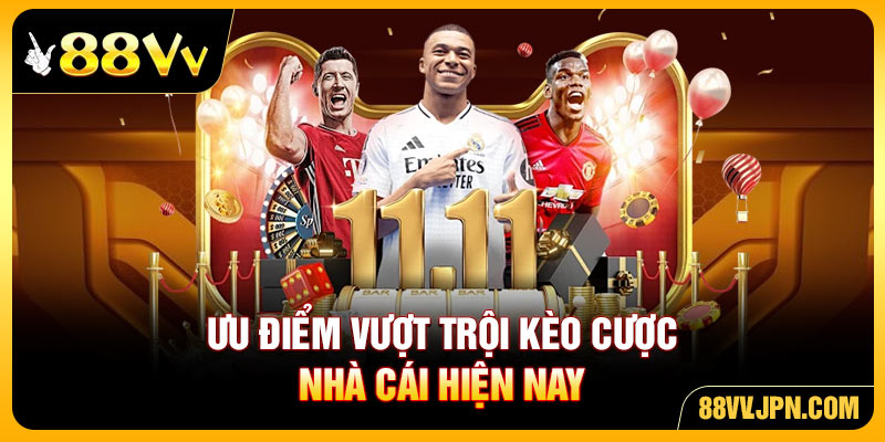 Ưu điểm vượt trội kèo cược nhà cái hiện nay